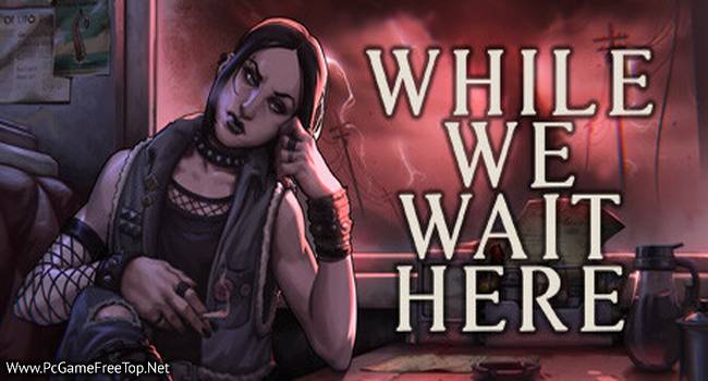 While We Wait Here Game Download