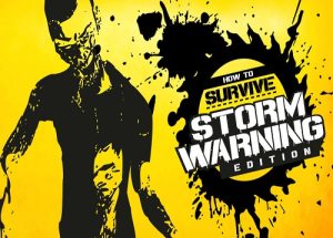 How to Survive Storm Warning Edition Game Free Download