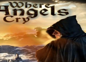 Where Angels Cry Game Download Free For Pc – PCGAMEFREETOP